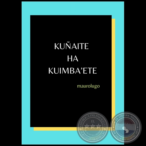 KUÑAITE HA KUIMBA’ETE - Autor: MAUROLUGO - Año 2020